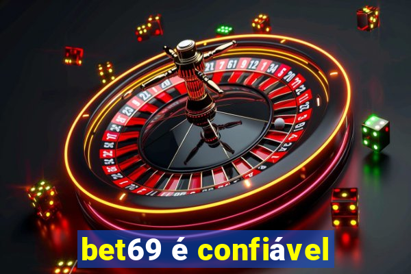bet69 é confiável